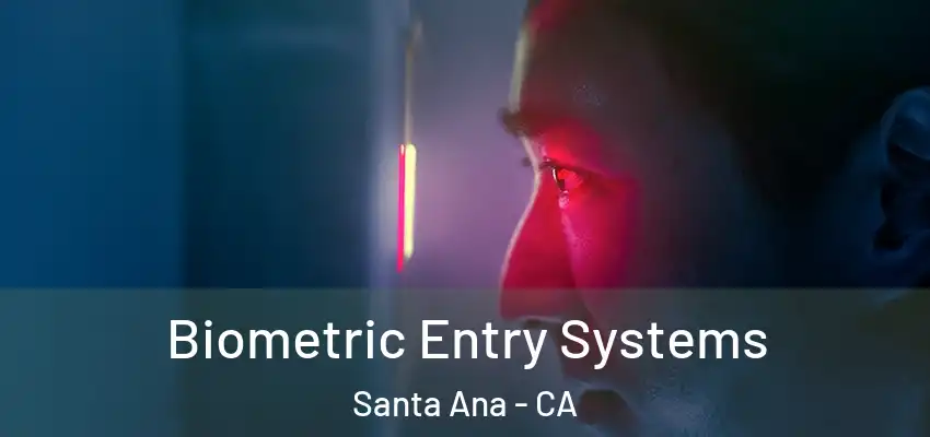 Biometric Entry Systems Santa Ana - CA