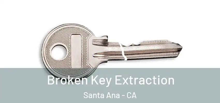  Broken Key Extraction Santa Ana - CA