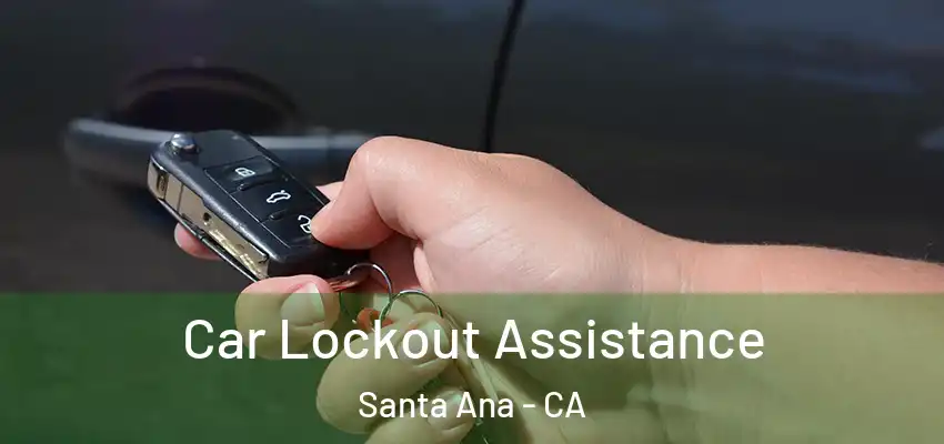  Car Lockout Assistance Santa Ana - CA