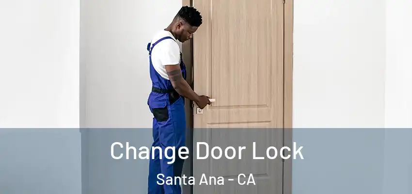  Change Door Lock Santa Ana - CA