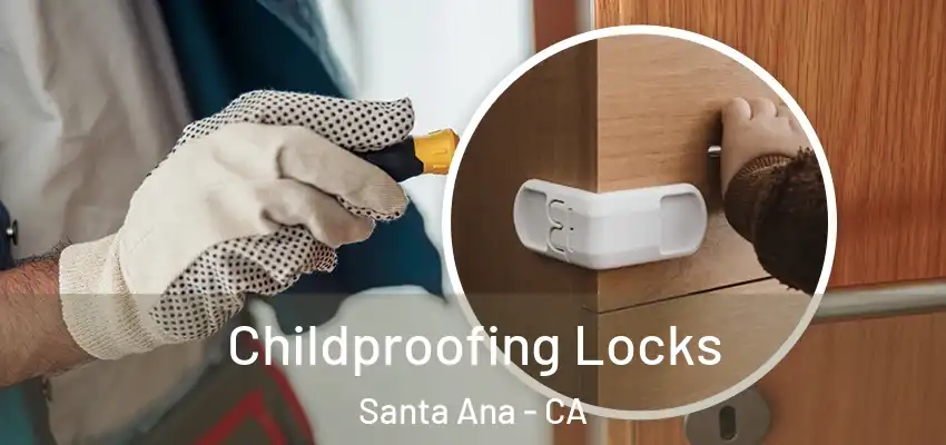 Childproofing Locks Santa Ana - CA