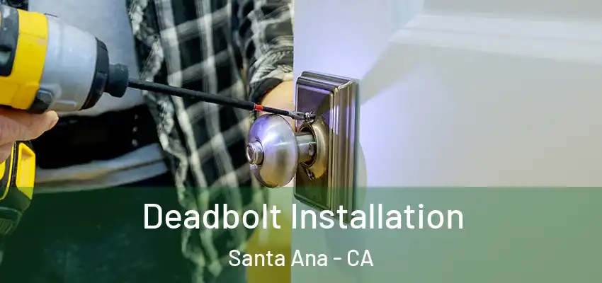  Deadbolt Installation Santa Ana - CA