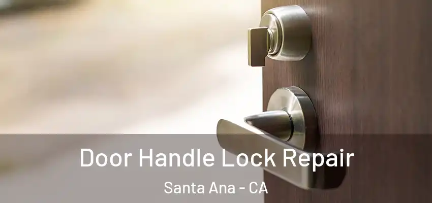  Door Handle Lock Repair Santa Ana - CA