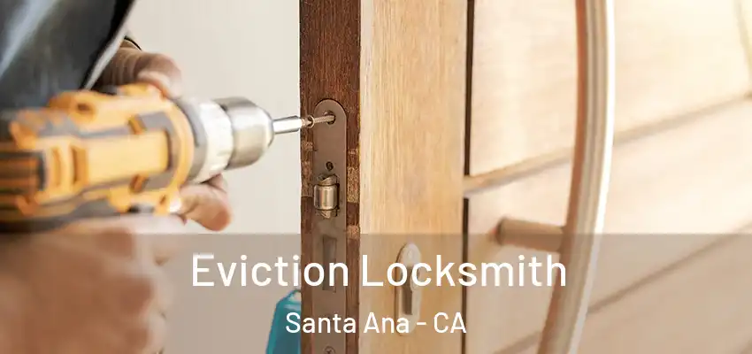  Eviction Locksmith Santa Ana - CA
