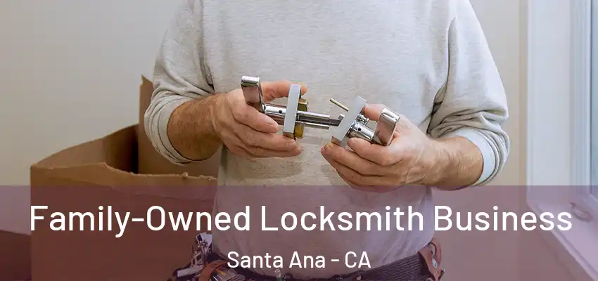 Family-Owned Locksmith Business Santa Ana - CA