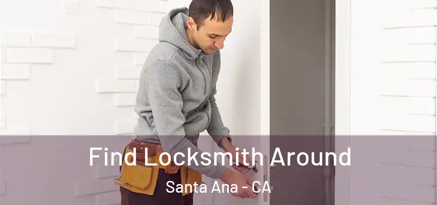 Find Locksmith Around Santa Ana - CA