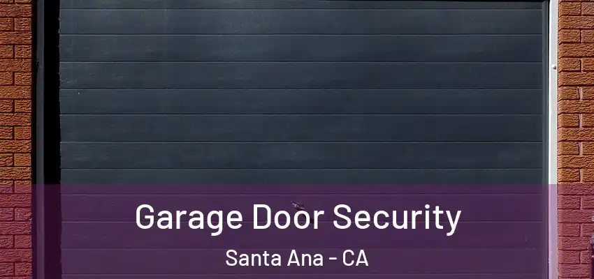  Garage Door Security Santa Ana - CA