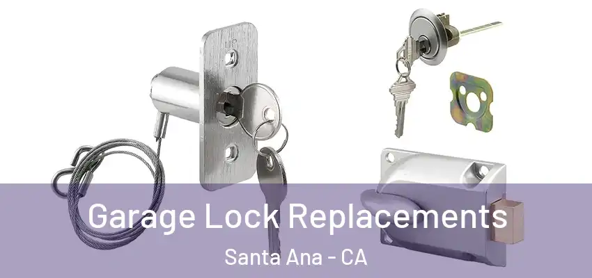 Garage Lock Replacements Santa Ana - CA
