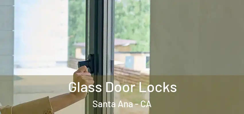  Glass Door Locks Santa Ana - CA