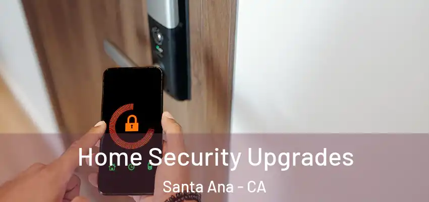  Home Security Upgrades Santa Ana - CA
