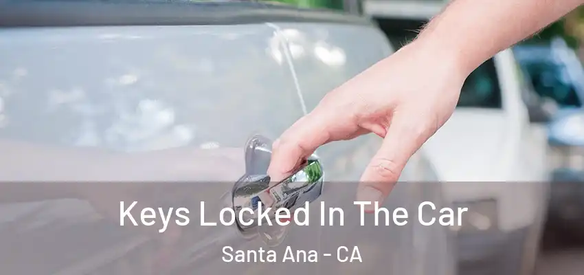 Keys Locked In The Car Santa Ana - CA