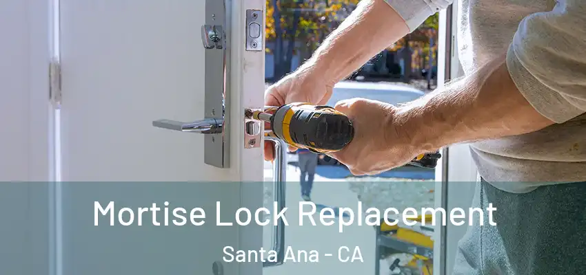  Mortise Lock Replacement Santa Ana - CA