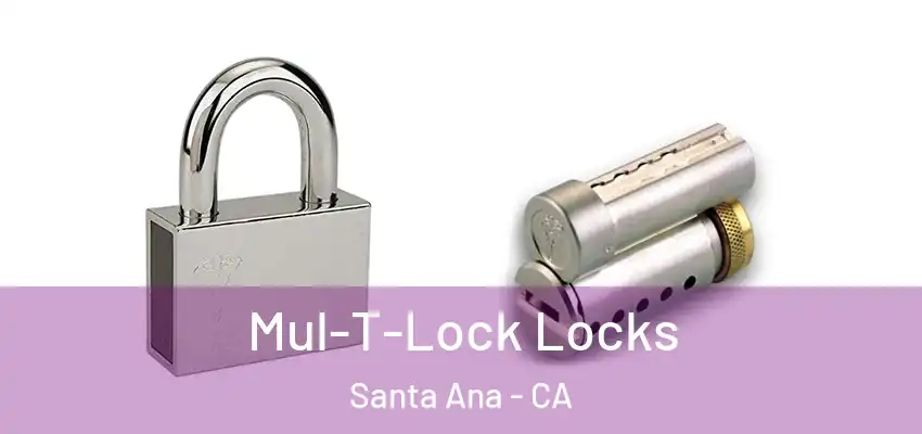  Mul-T-Lock Locks Santa Ana - CA