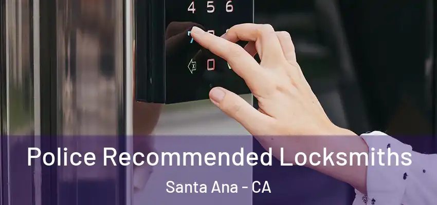  Police Recommended Locksmiths Santa Ana - CA
