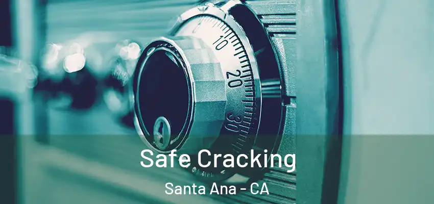 Safe Cracking Santa Ana - CA