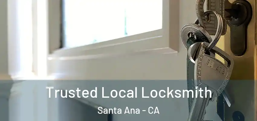 Trusted Local Locksmith Santa Ana - CA