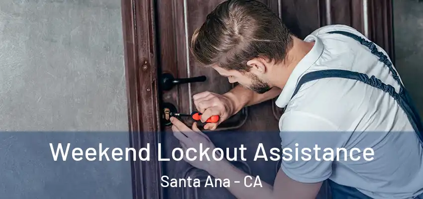 Weekend Lockout Assistance Santa Ana - CA