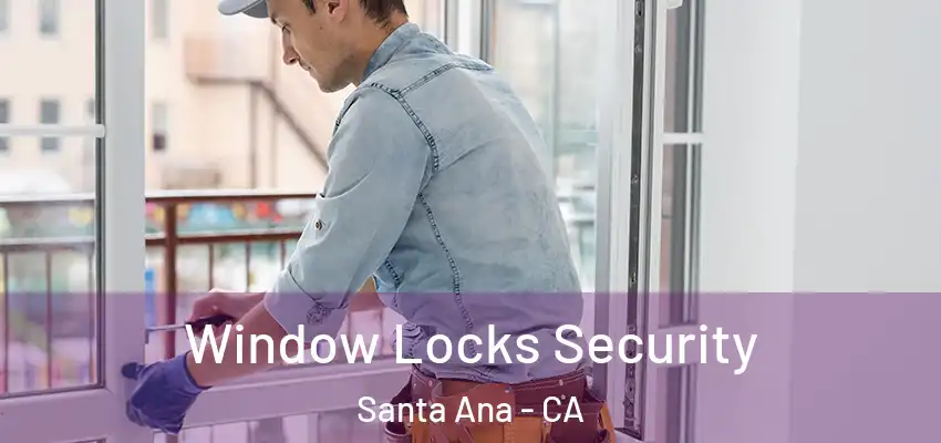 Window Locks Security Santa Ana - CA